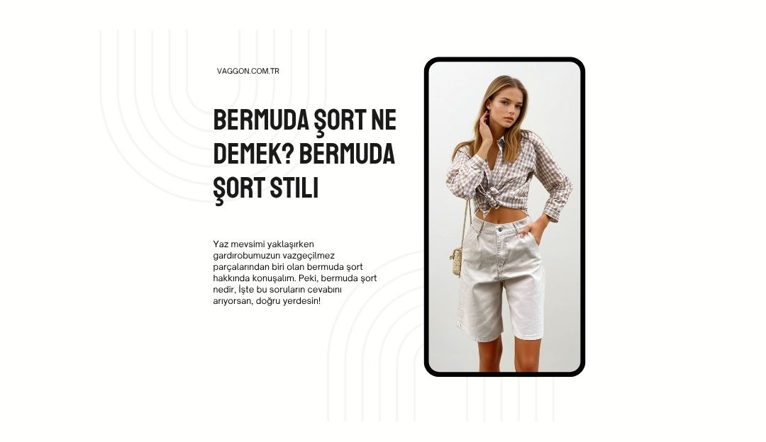 Bermuda Şort Ne Demek? Bermuda Şort Stili
