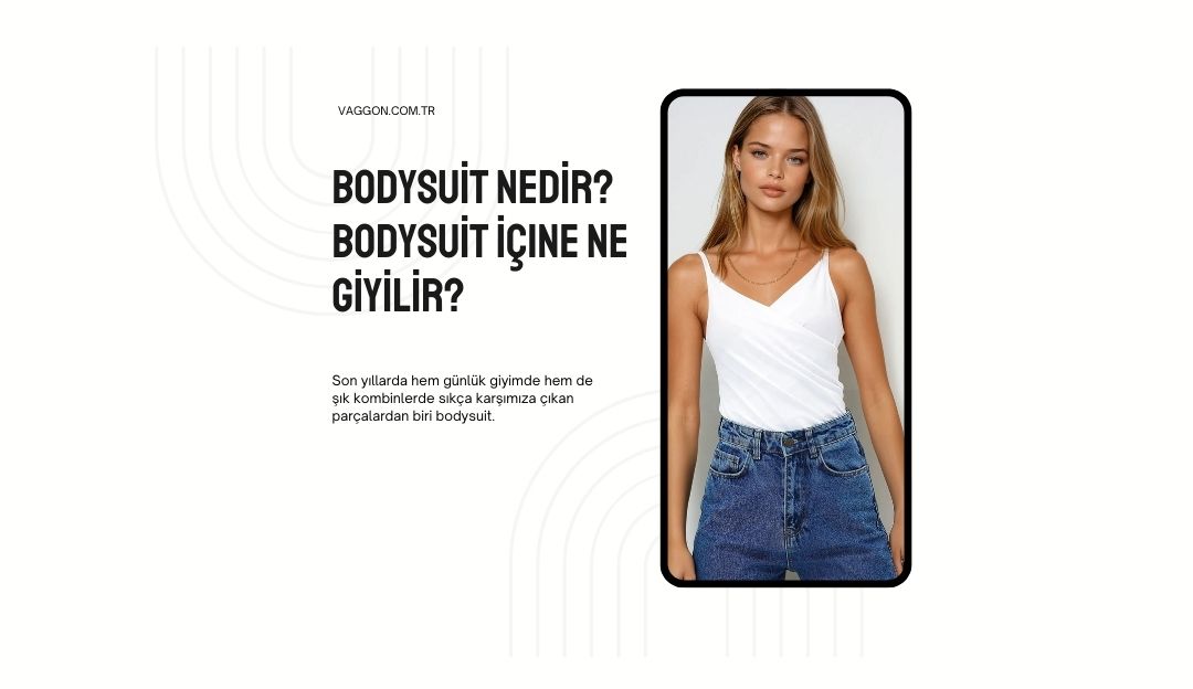 Bodysuit Nedir? Bodysuit İçine Ne Giyilir?
