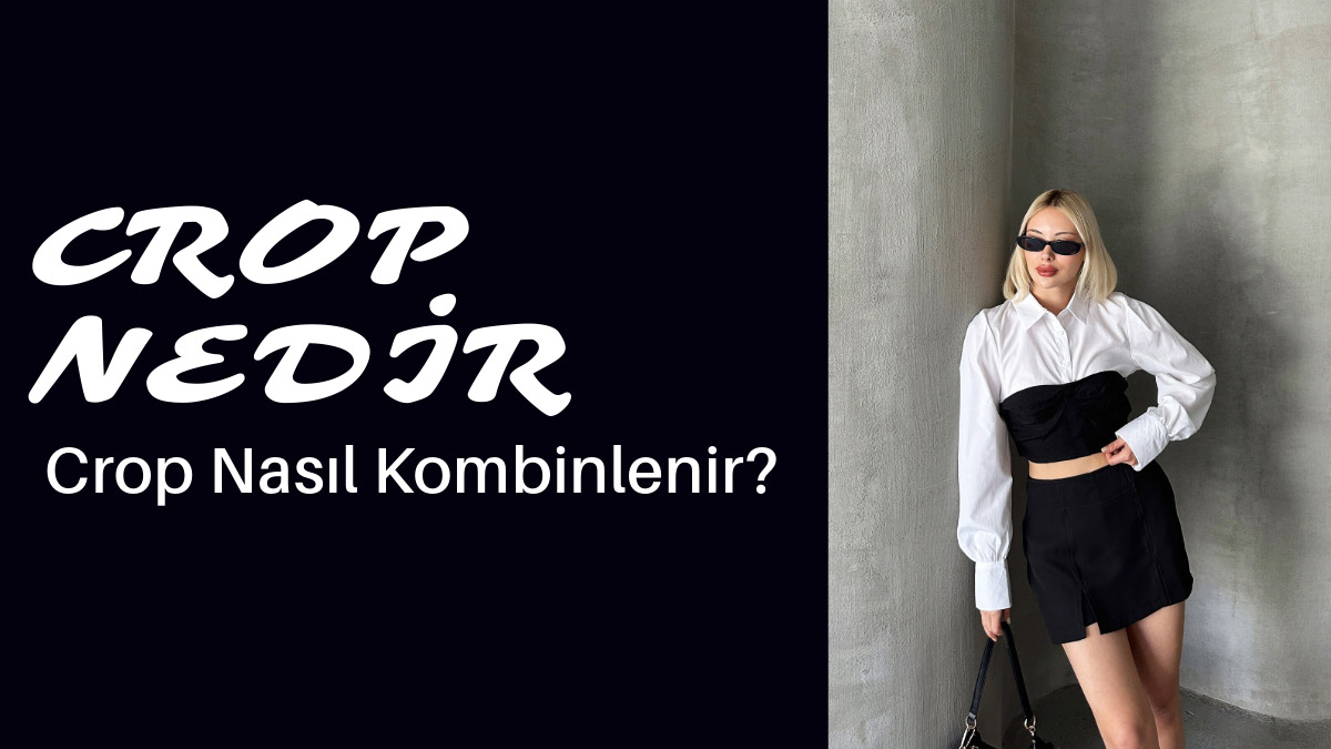 Crop Nedir? Crop Kombin Önerileri