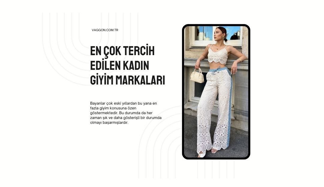 En Çok Tercih Edilen Kadın Giyim Markaları