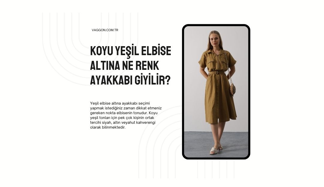 Koyu Yeşil Elbise Altına Ne Renk Ayakkabı Giyilir?