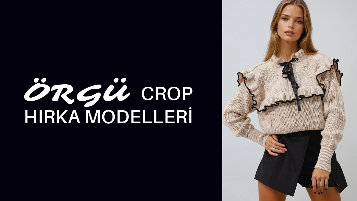 Minimalist Tarzınızı Tamamlayacak Örgü Crop Hırka Modelleri