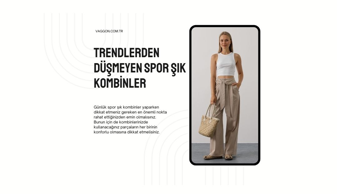 Trendlerden Düşmeyen Spor Şık Kombinler